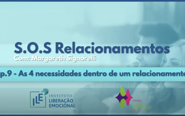 Ep.9 – As 4 necessidades dentro de um relacionamento