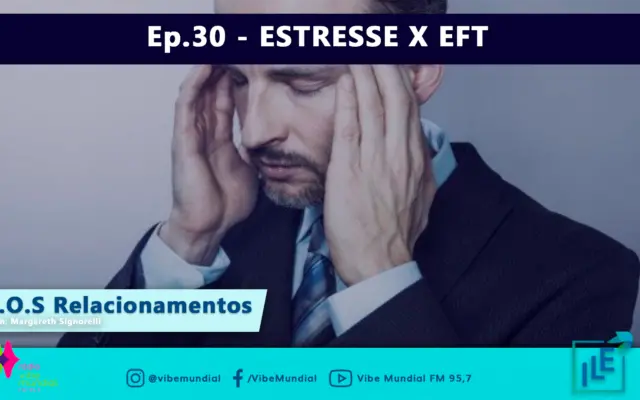 Ep.30 – ESTRESSE X EFT